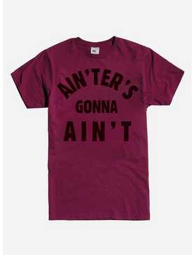 Ain'ters Gonna Ain't T-Shirt, , hi-res