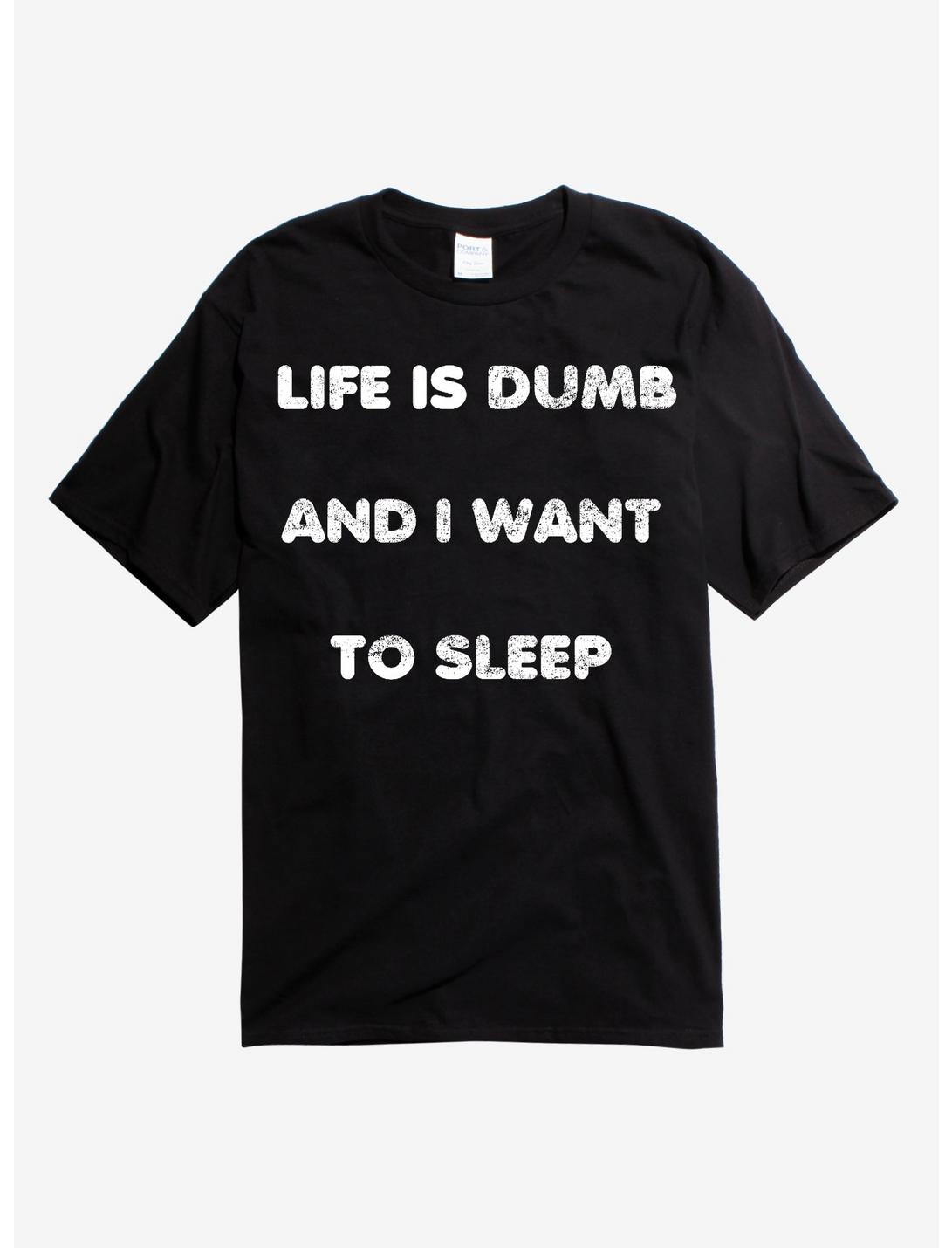 Life Is Dumb I Want To Sleep T-Shirt, BLACK, hi-res