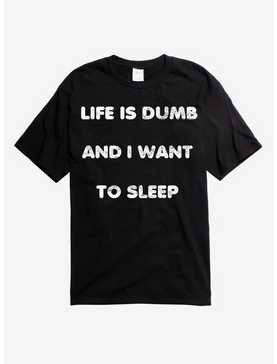 Life Is Dumb I Want To Sleep T-Shirt, , hi-res