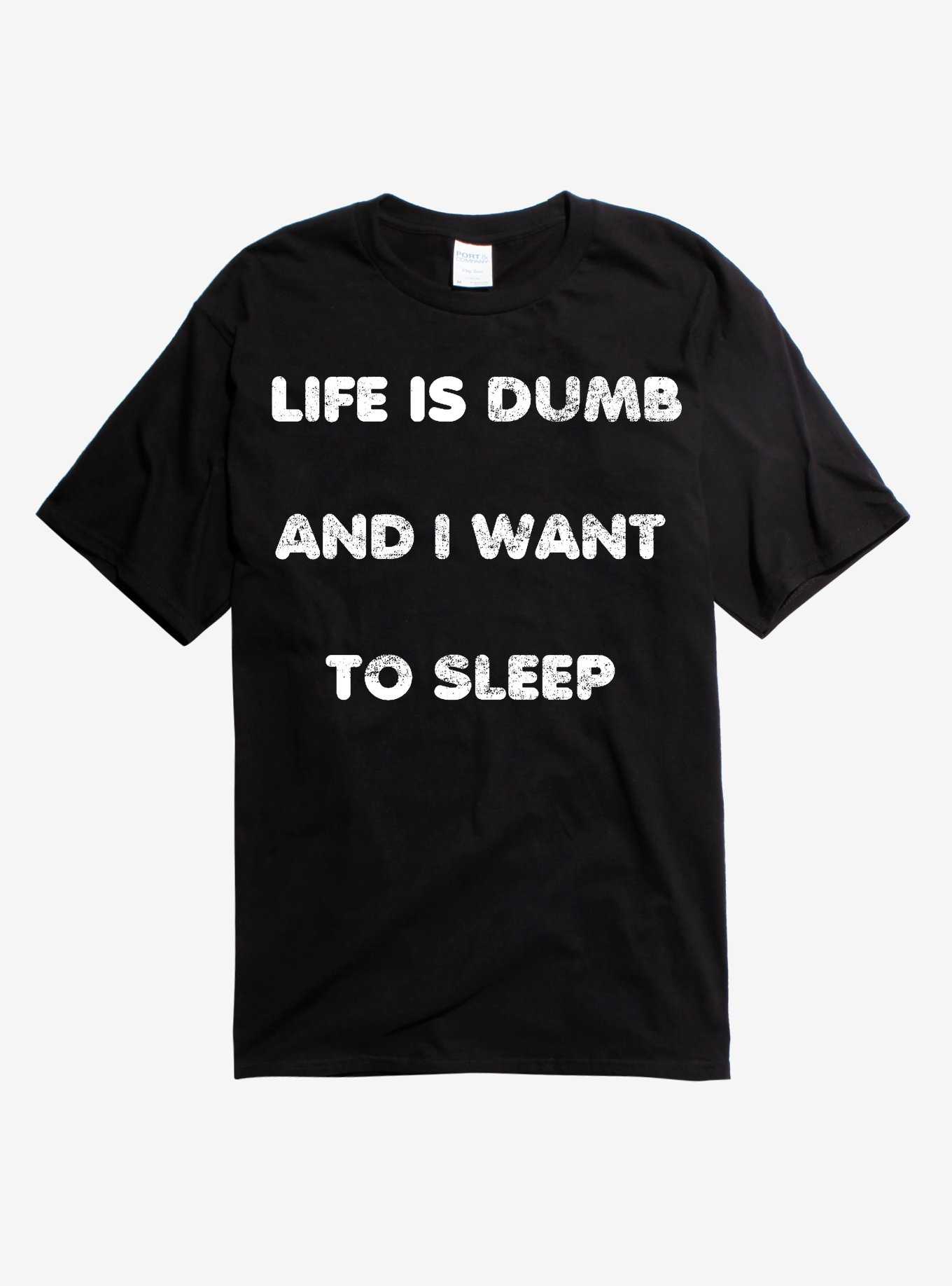 Life Is Dumb I Want To Sleep T-Shirt, , hi-res