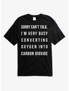 Sorry Can't Talk Oxygen To Carbon Dioxide T-Shirt, , hi-res