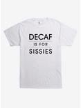 Decaf Is For Sissies T-Shirt, WHITE, hi-res
