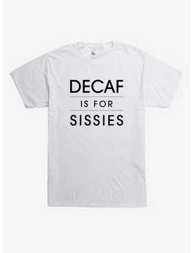Decaf Is For Sissies T-Shirt, , hi-res