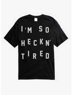 I'm So Heckn' Tired T-Shirt, , hi-res