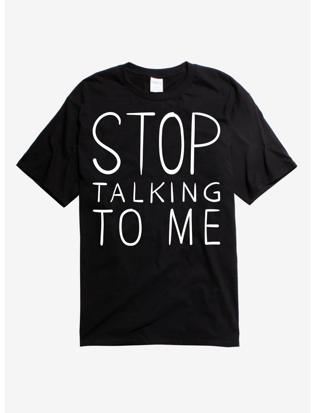 Stop Talking To Me T-Shirt, BLACK, hi-res