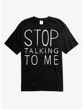 Stop Talking To Me T-Shirt, , hi-res