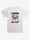 Puggn' Ain't Easy T-Shirt, WHITE, hi-res