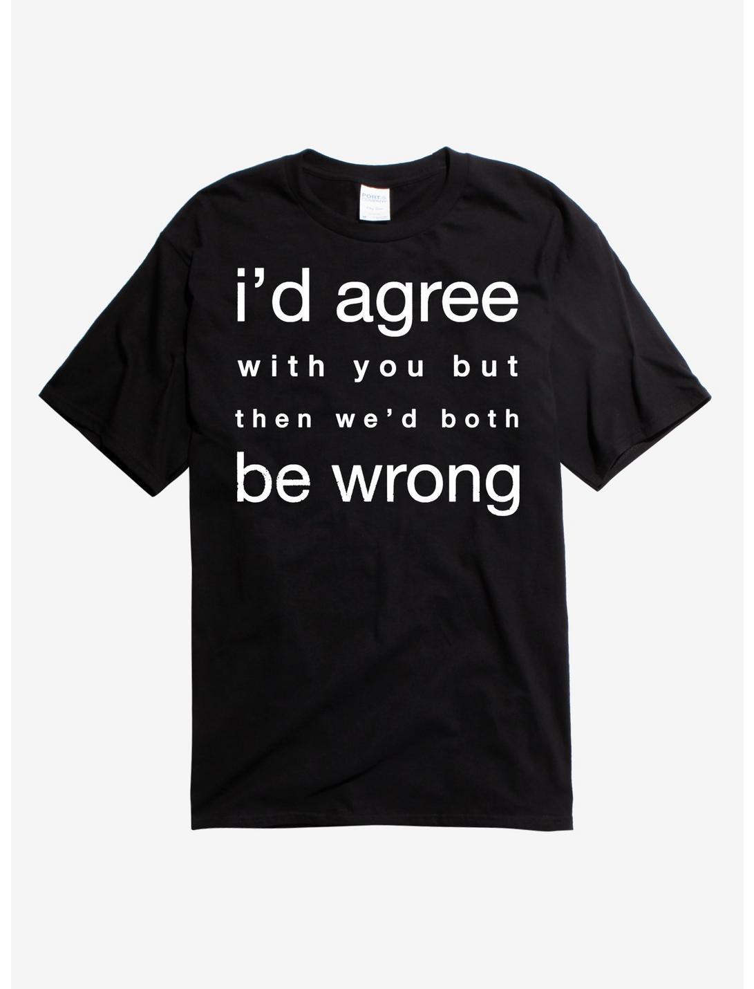 I'd Agree With You T-Shirt, BLACK, hi-res