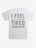 I'm Already Tired Tomorrow T-Shirt, WHITE, hi-res