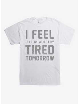 I'm Already Tired Tomorrow T-Shirt, , hi-res