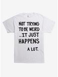 Not Trying To Be Weird T-Shirt, WHITE, hi-res