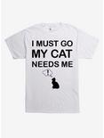 I Must Go My Cat Needs Me T-Shirt, WHITE, hi-res