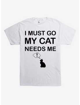 I Must Go My Cat Needs Me T-Shirt, , hi-res