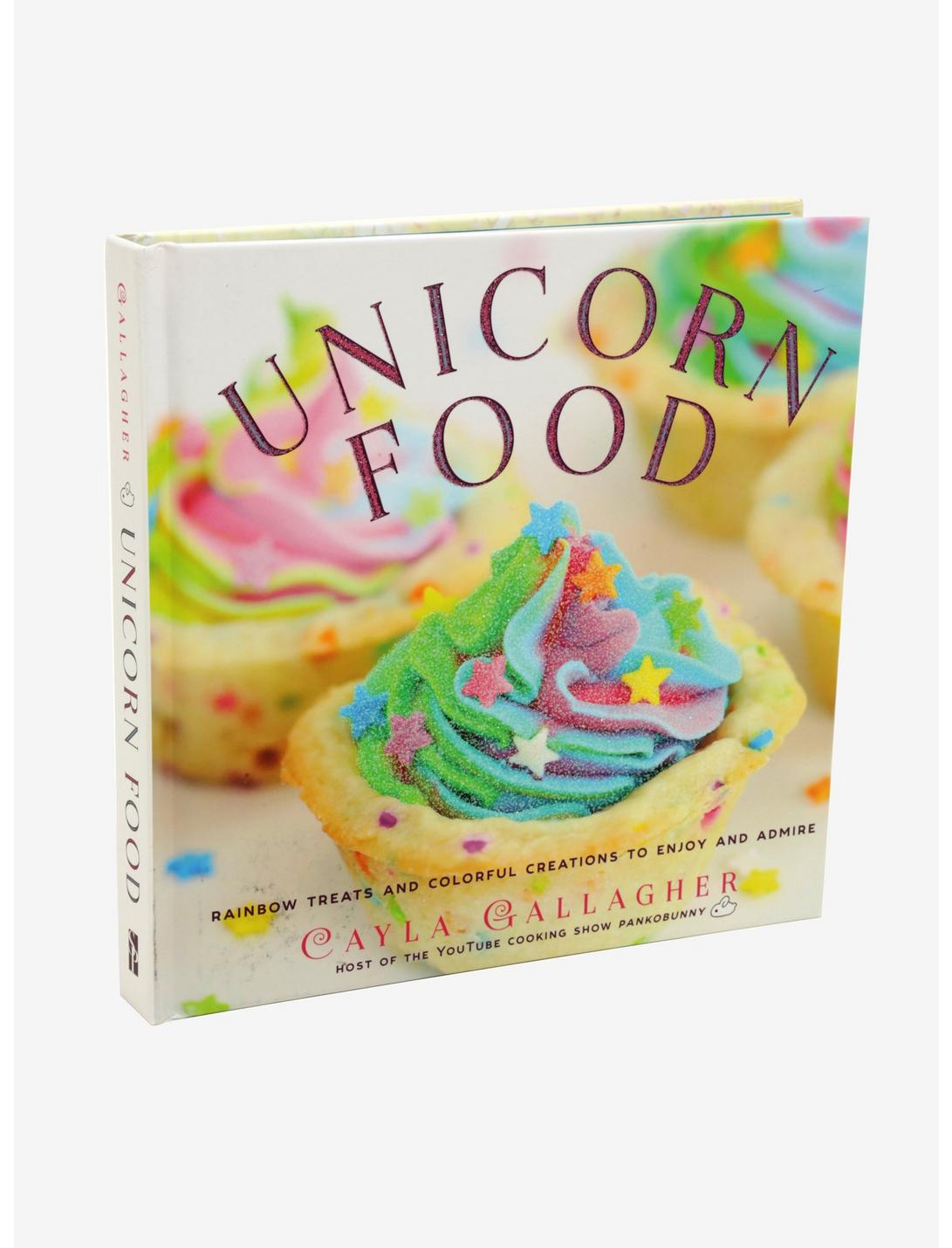 Unicorn Food: Rainbow Treats And Colorful Creations To Enjoy And Admire, , hi-res