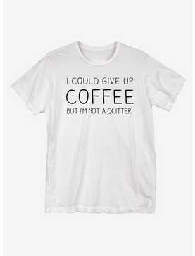I Could Give Up Coffee T-Shirt, , hi-res