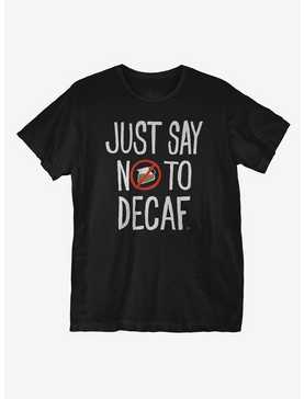 Just Say No To Decaf T-Shirt, , hi-res
