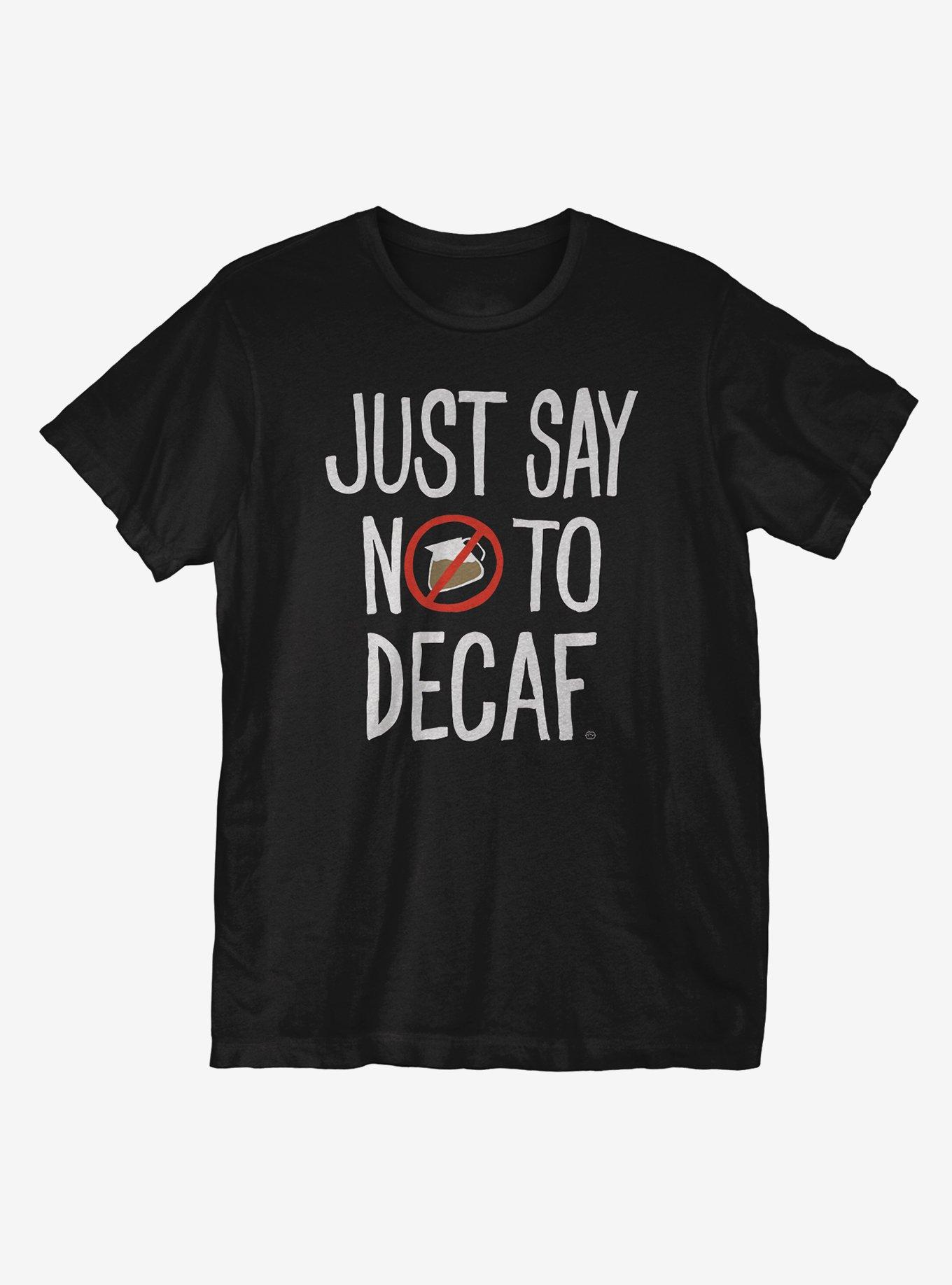 Just Say No To Decaf T-Shirt, BLACK, hi-res