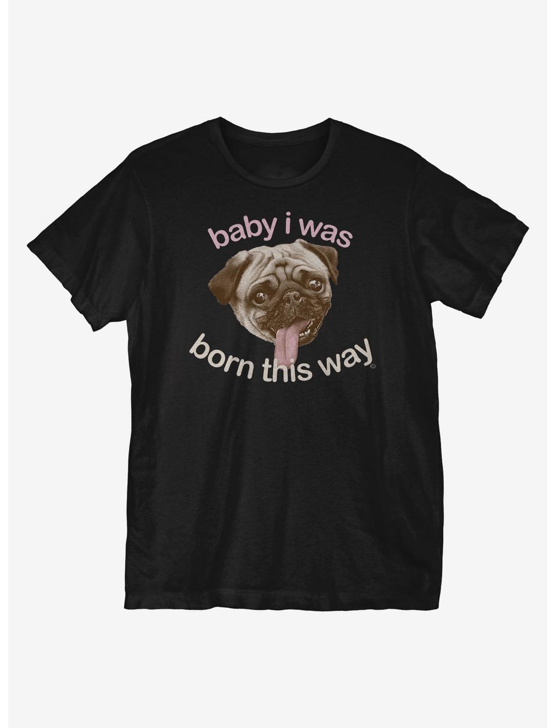 Baby I Was Born This Way T-Shirt, BLACK, hi-res