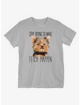 Stop Trying To Make Fetch Happen T-Shirt, , hi-res