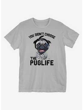 You Didn't Choose The Puglife T-Shirt, , hi-res