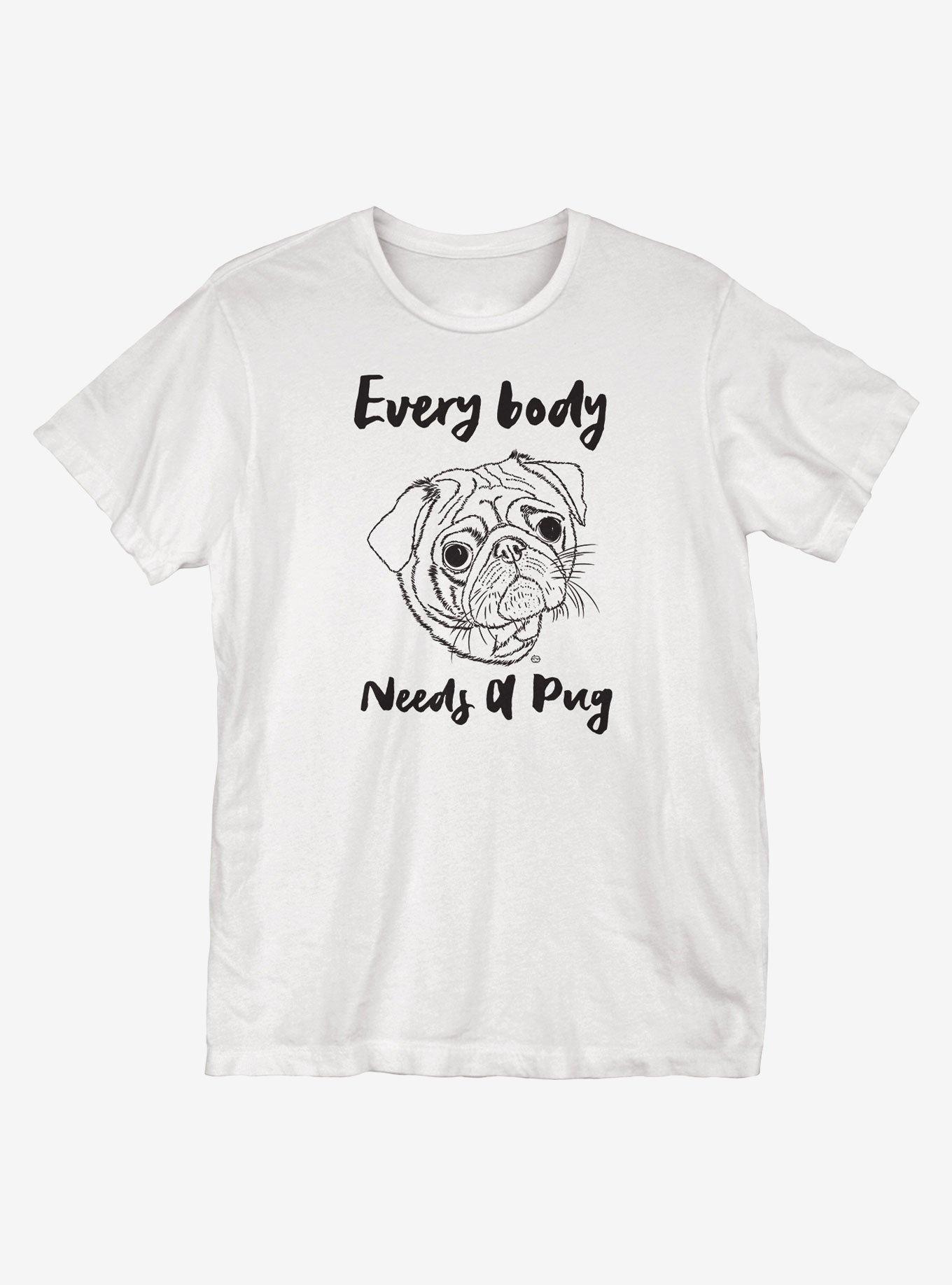 Everybody Needs A Pug T-Shirt