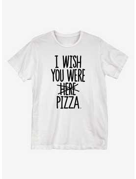 I Wish You Were Pizza T-Shirt , , hi-res
