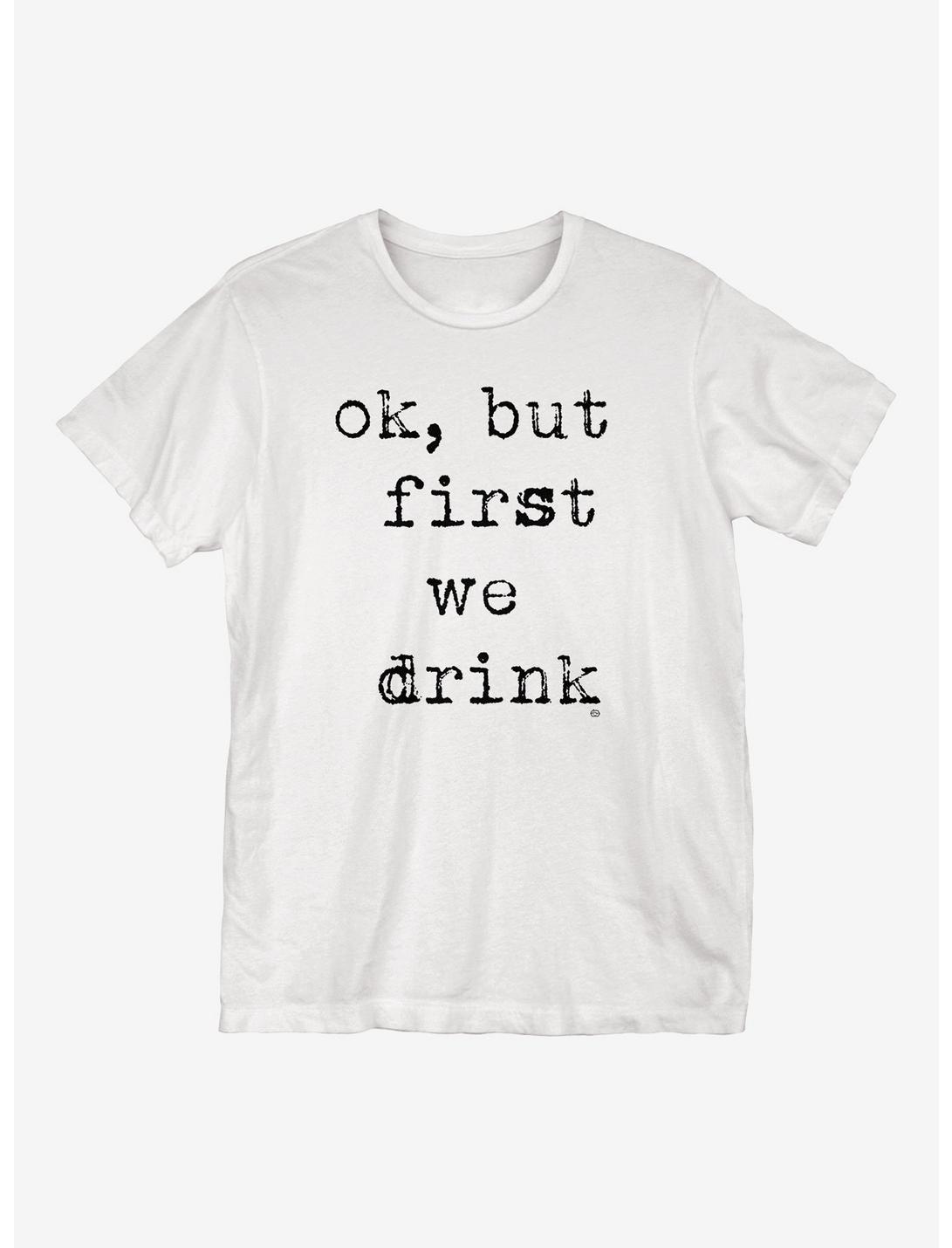 Ok But First We Drink T-Shirt, WHITE, hi-res