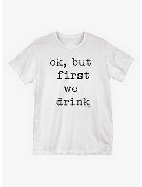 Ok But First We Drink T-Shirt, , hi-res