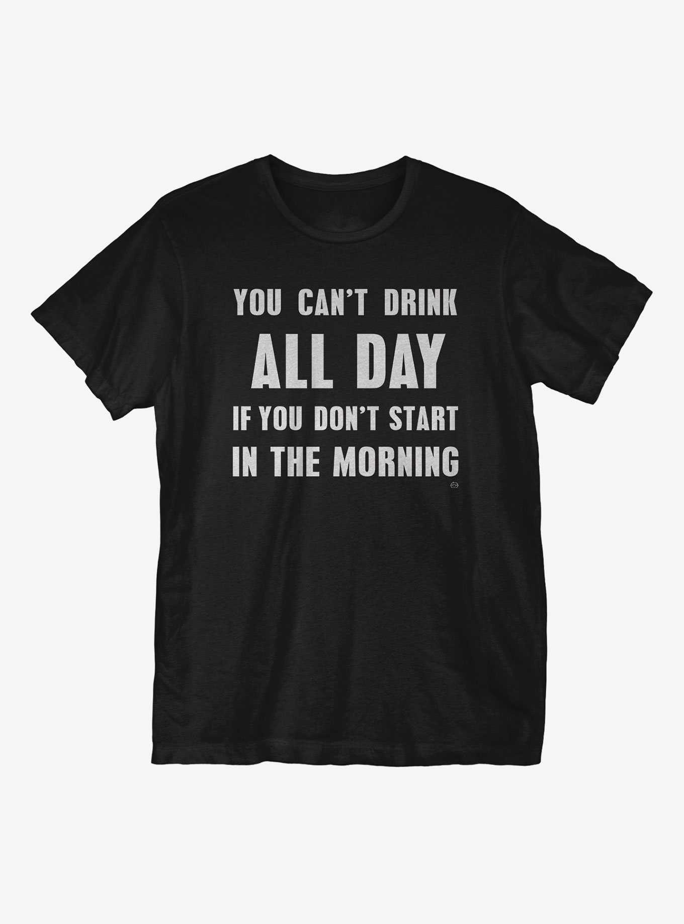 You Can't Drink All Day T-Shirt, , hi-res