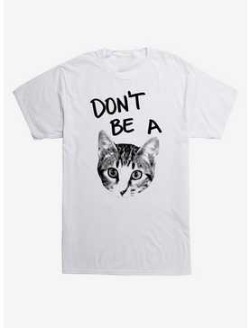 Don't Be A Cat T-Shirt, , hi-res