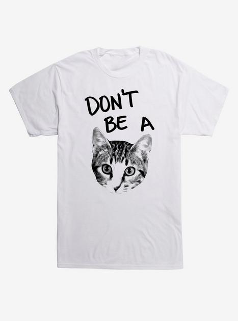 Don't Be A Cat T-Shirt - WHITE | Hot Topic