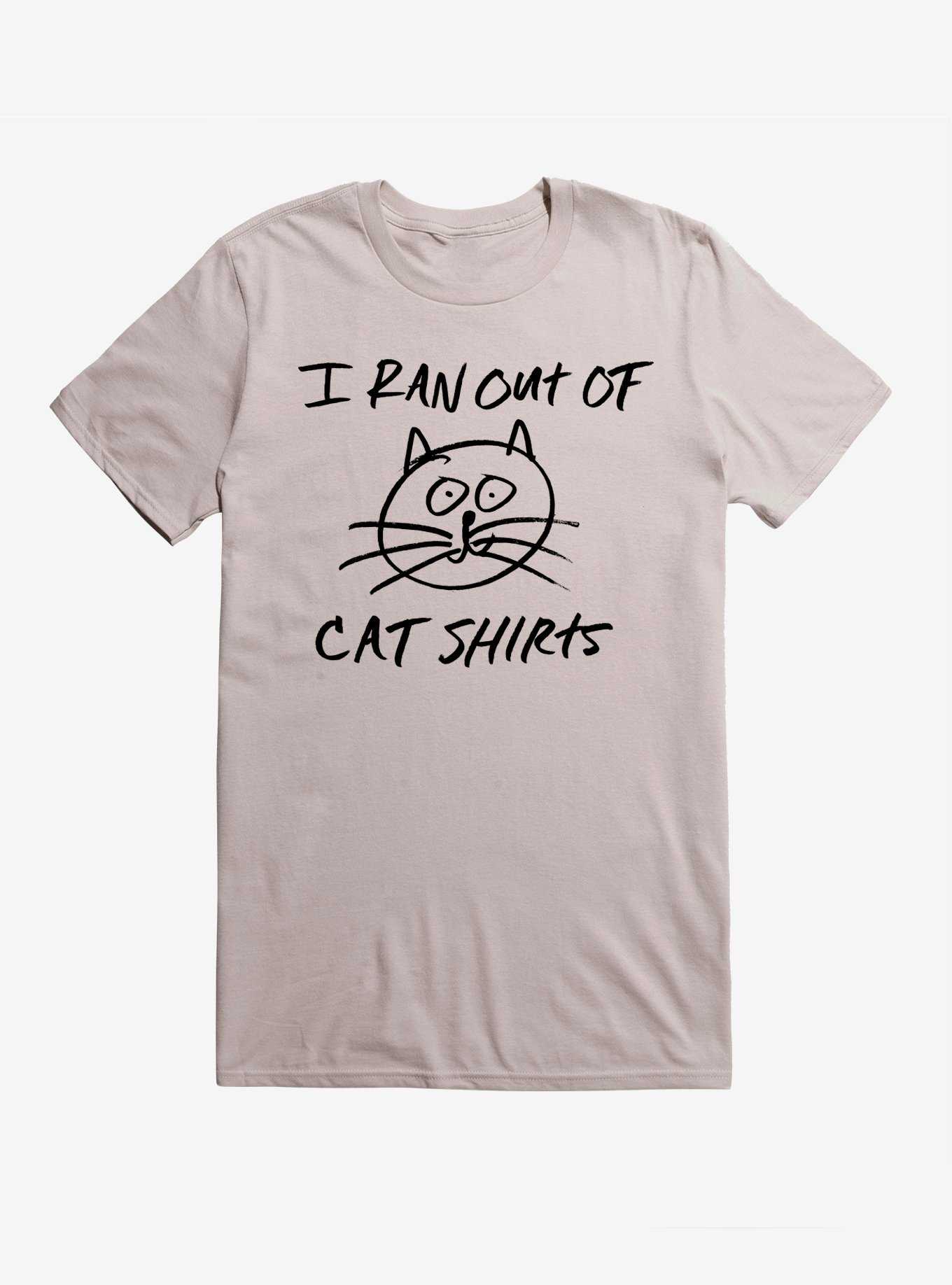 I Ran Out of Cat Shirts T-Shirt, , hi-res
