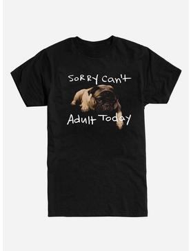 Sorry Can't Adult Today Pug T-Shirt, , hi-res