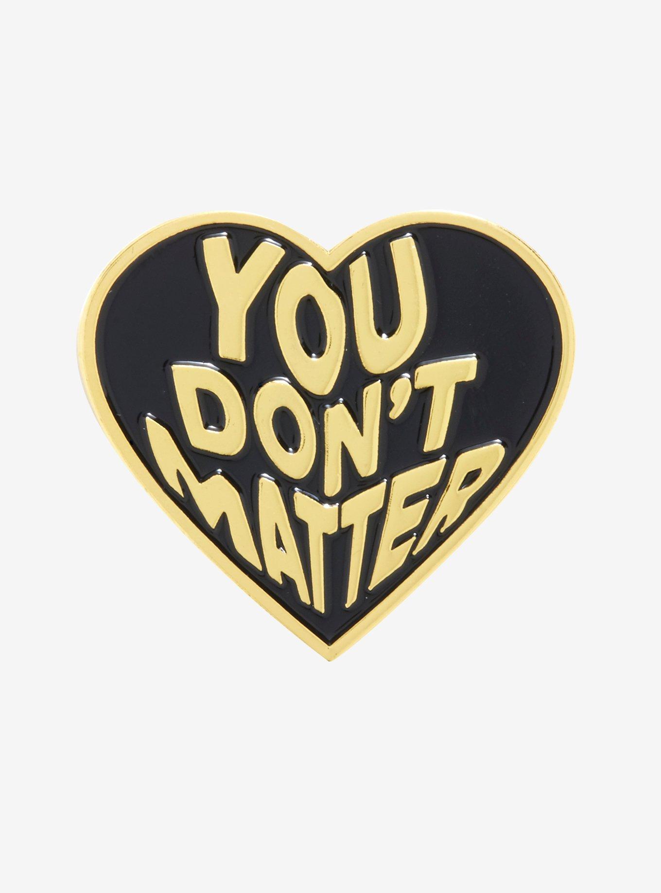 You Don't Matter Heart Enamel Pin | Hot Topic