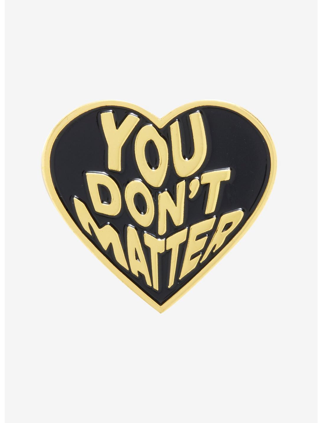 You Don't Matter Heart Enamel Pin, , hi-res