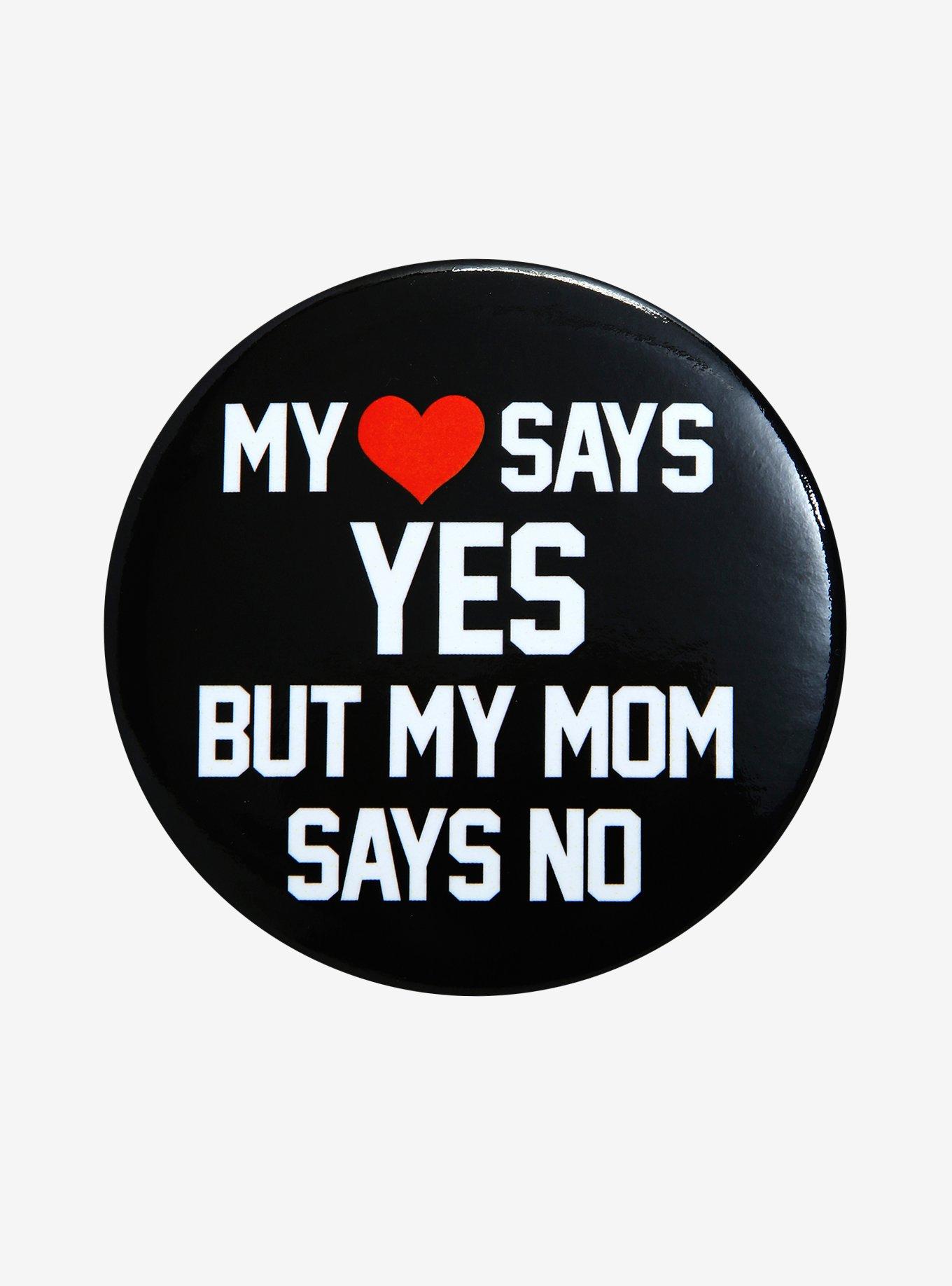 Heart Yes Mom No Button | Hot Topic