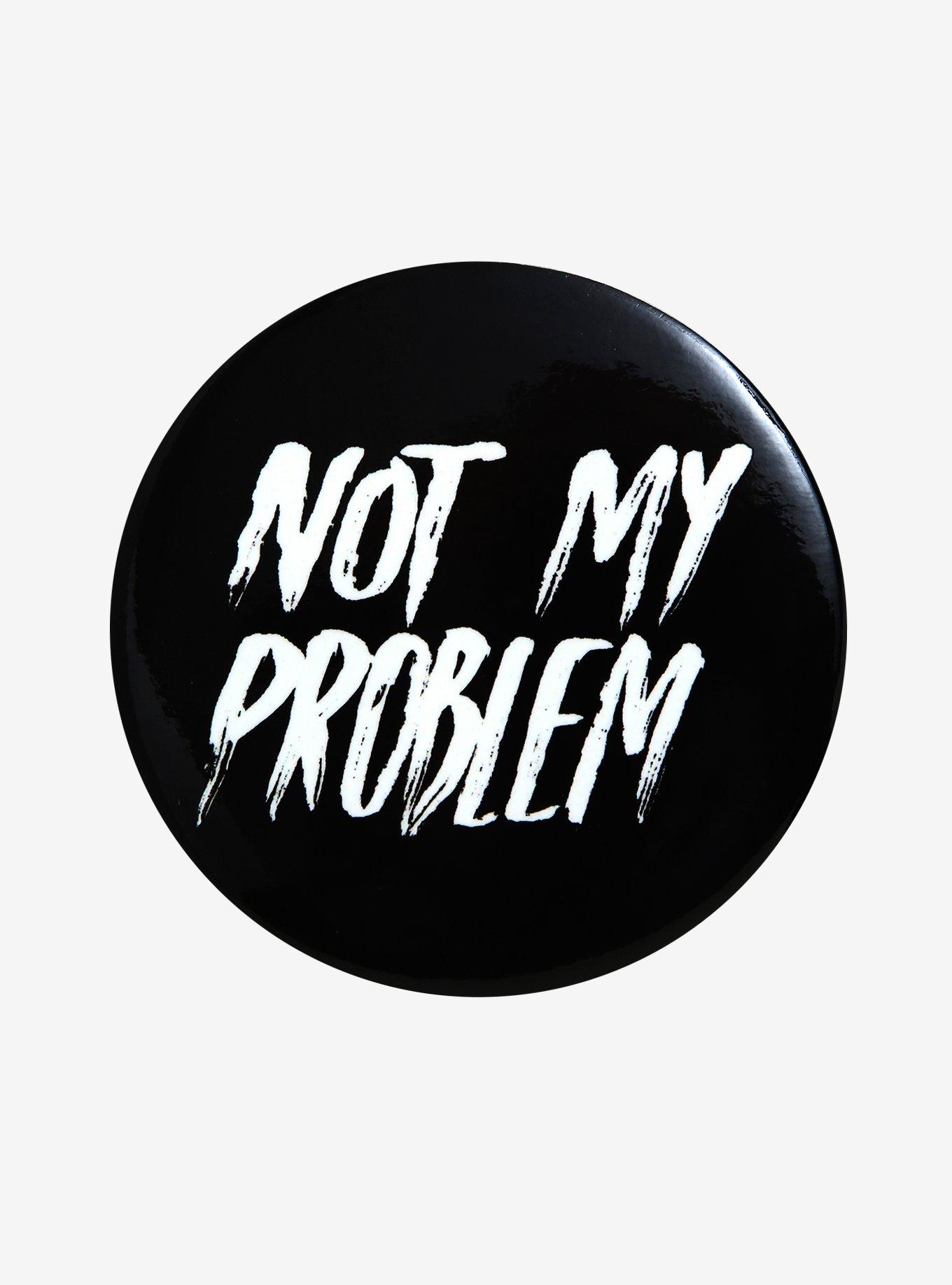Not My Problem Button, , hi-res