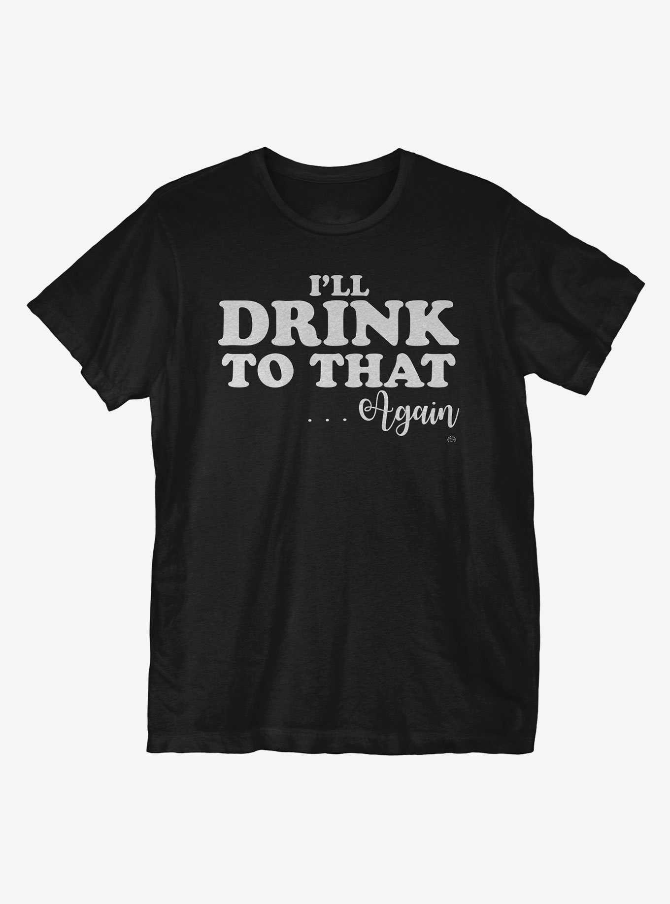 I'll Drink To That T-Shirt, , hi-res