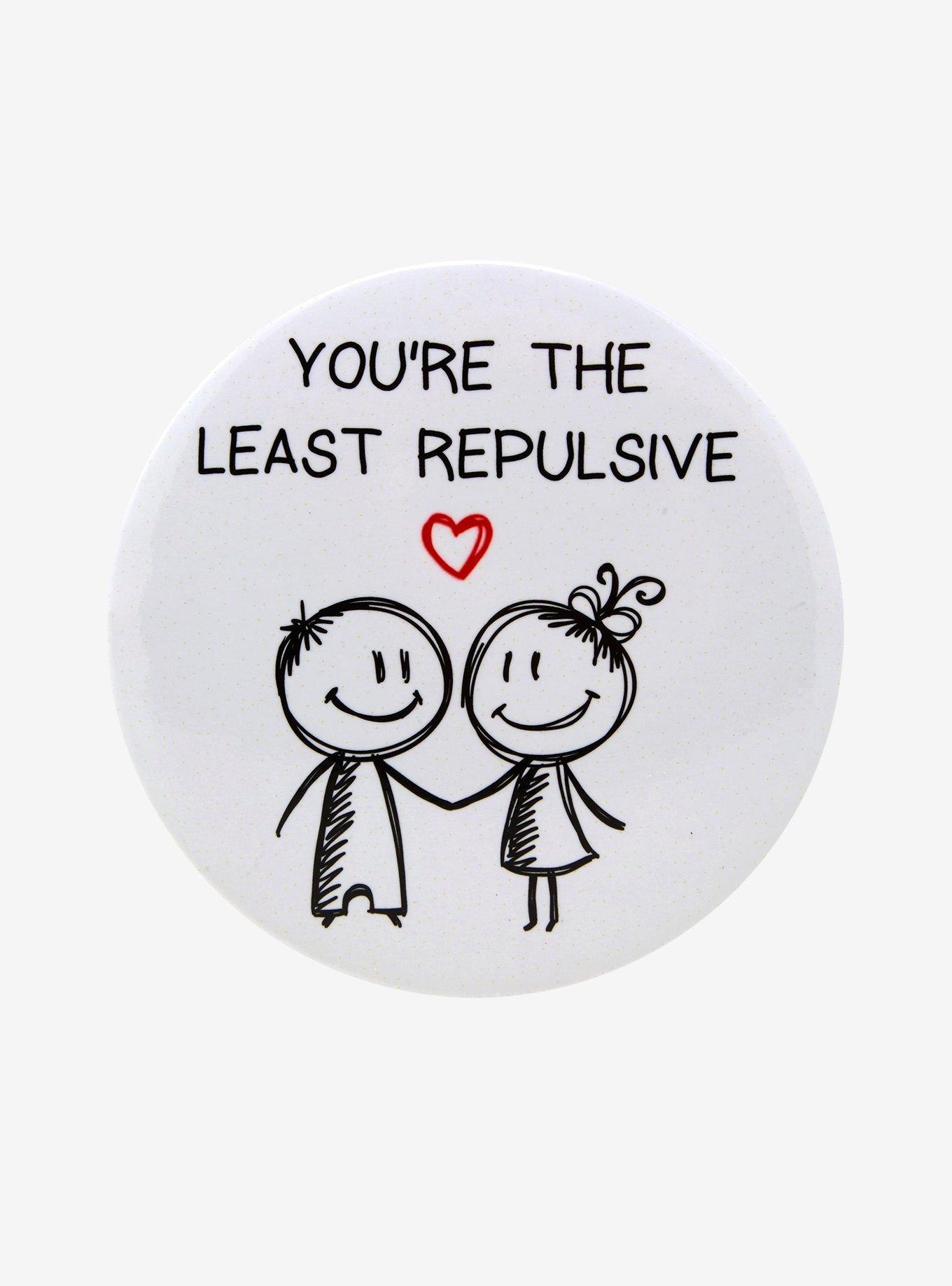 You're The Least Repulsive Button | Hot Topic