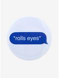 Rolls Eyes Conversation Bubble Button, , hi-res