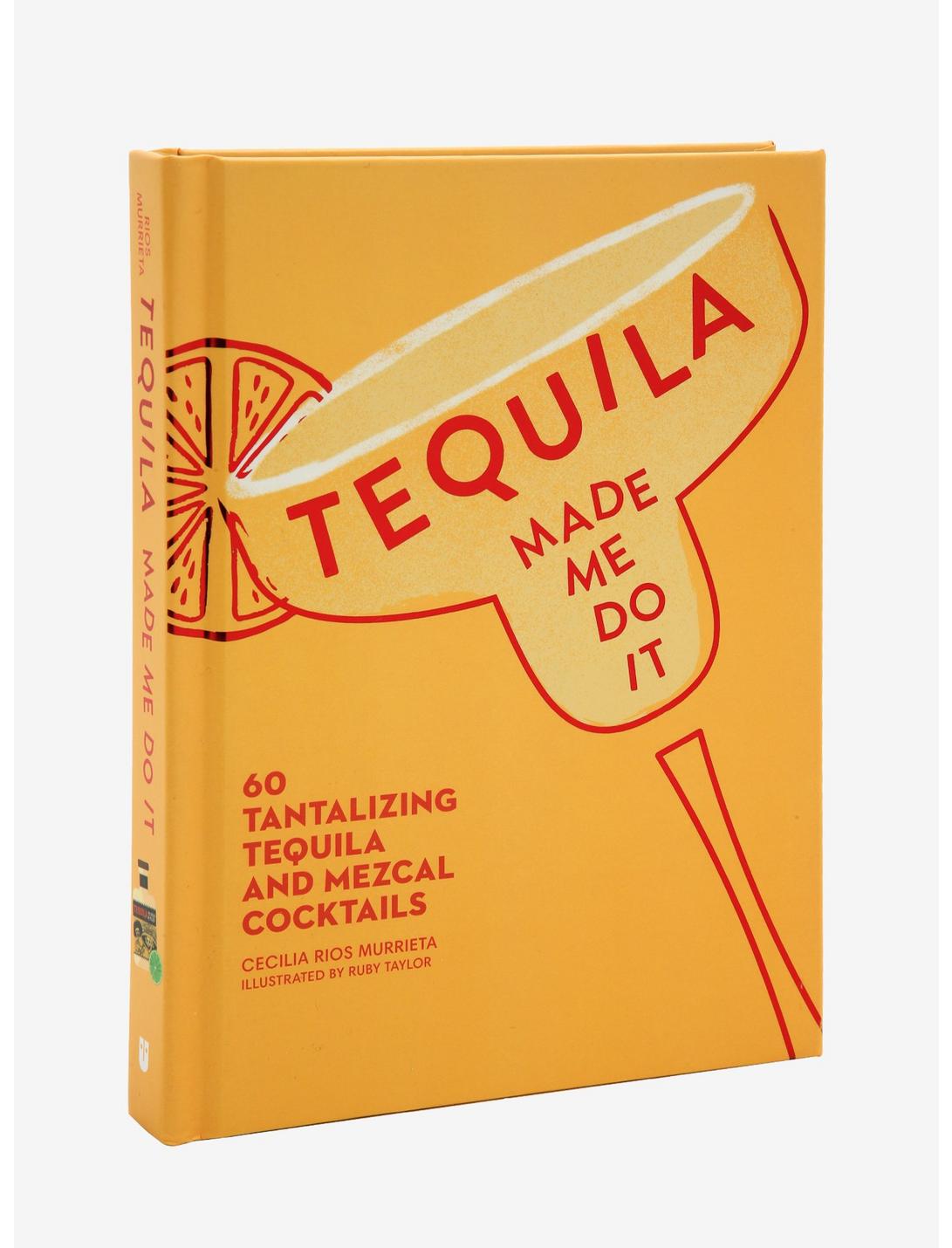 Tequila Made Me Do It Book: 60 Tantalizing Tequila and Mezcal Cocktails, , hi-res
