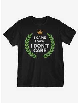 I Came I Saw I Don't Care T-Shirt, , hi-res