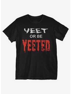 Yeet or Be Yeeted T-Shirt, , hi-res