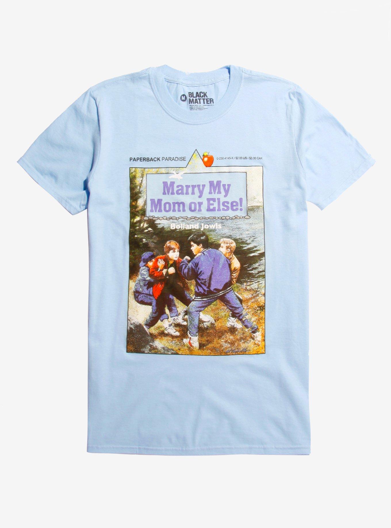 Marry My Mom Or Else! T-Shirt By Paperback Paradise, LIGHT BLUE, hi-res