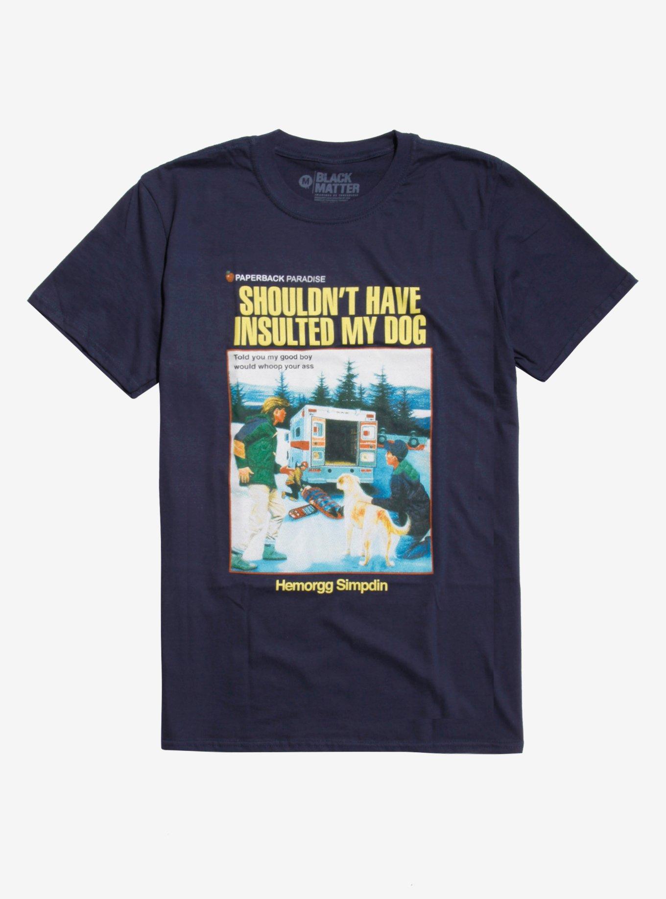 Shouldn't Have Insulted My Dog T-Shirt By Paperback Paradise, BLACK, hi-res