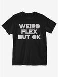 Weird Flex But Ok T-Shirt, BLACK, hi-res