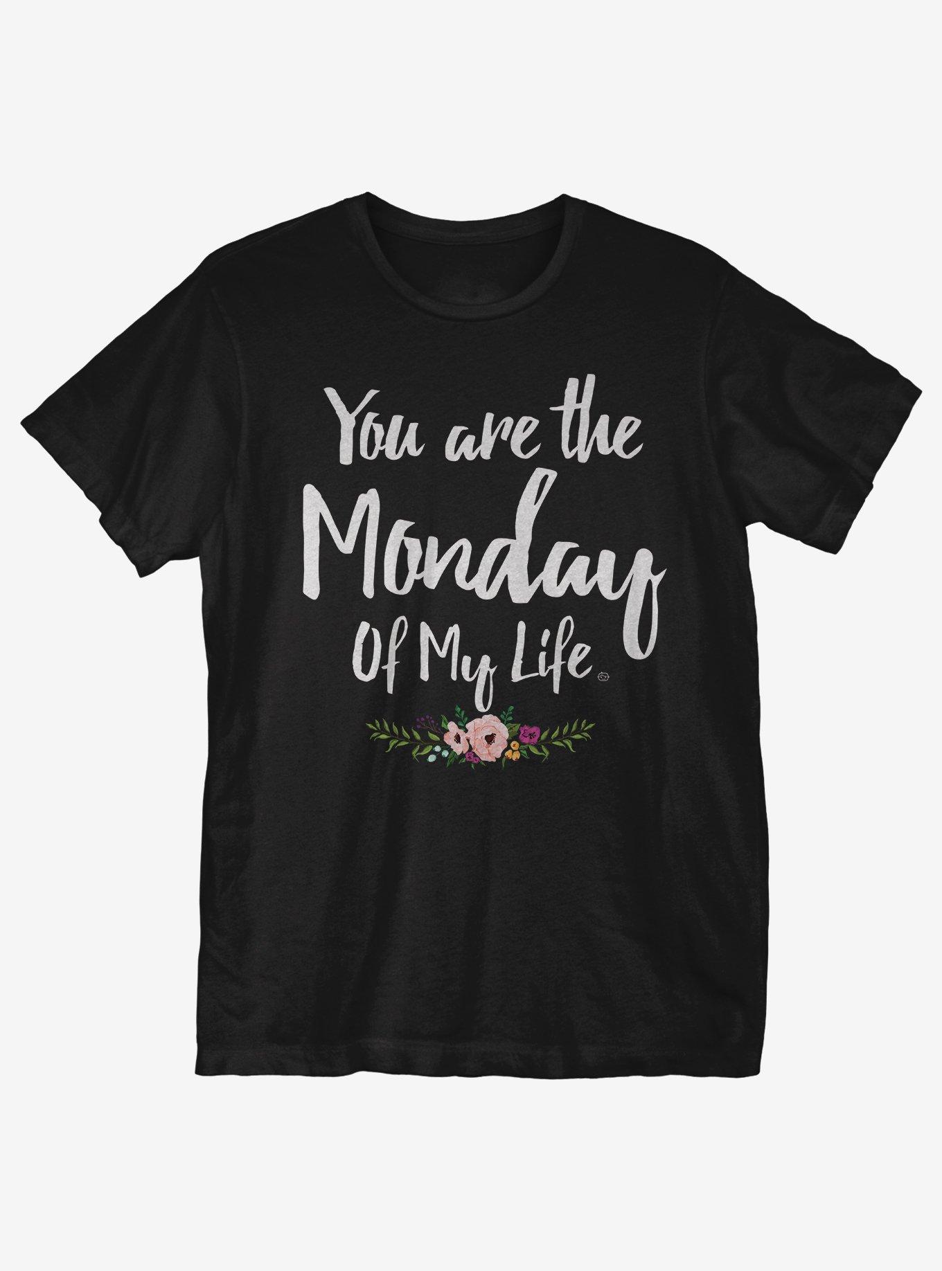 Monday Of My Life T-Shirt