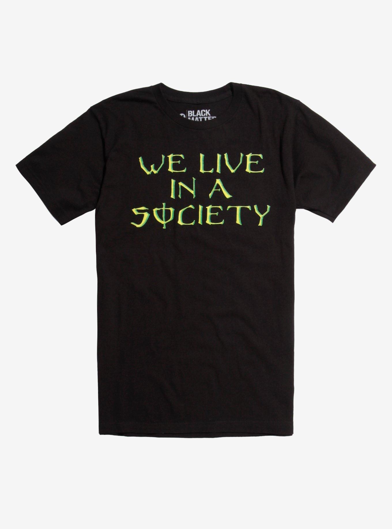 We Live In A Society T-Shirt We Live In A Society T-Shirt