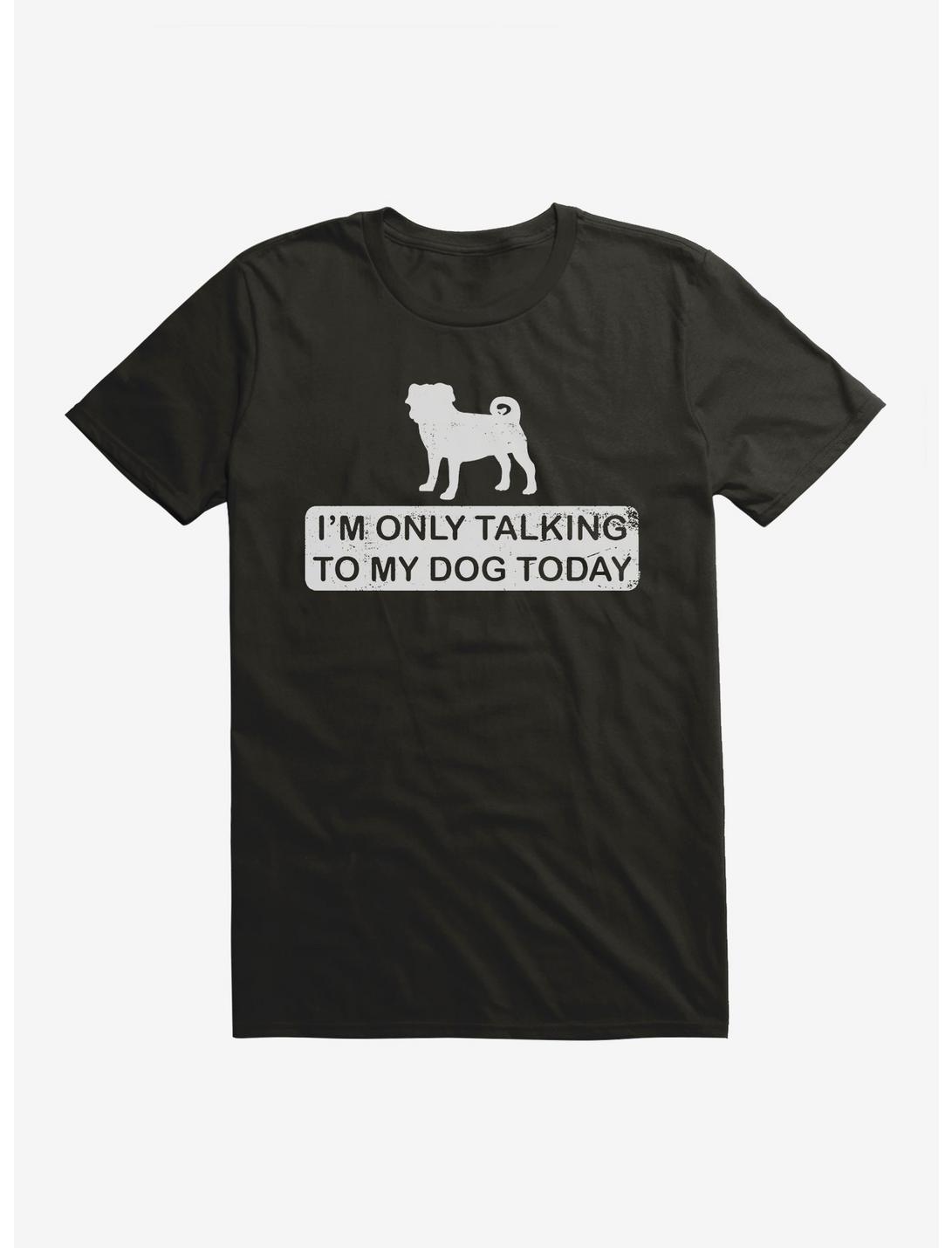 iCreate Only Talking To My Dog Today T-Shirt, , hi-res