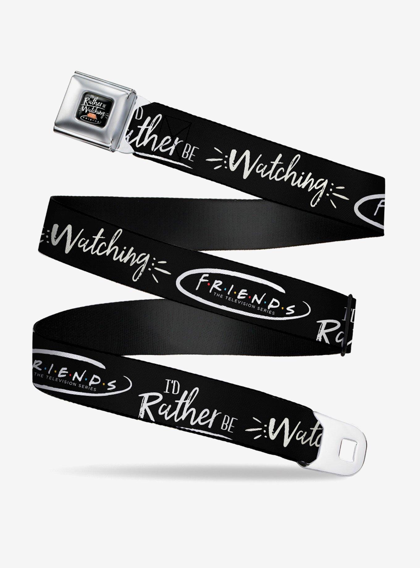 BUCKLEDOWN Friends I'd Rather Be Watching Friend the Television Series Seatbelt Belt